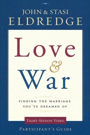 Full Download Love And War Participants Guide Finding The Marriage Youve Dreamed Of Small Group Video Series 