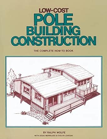 Read Online Low Cost Pole Building Construction The Complete How To Book 