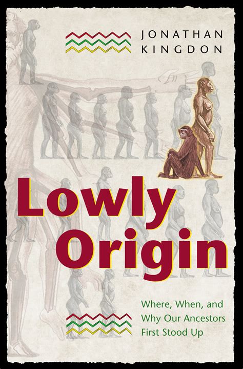 Lowly Origin Where When And Why Our Ancestors First Stood Up