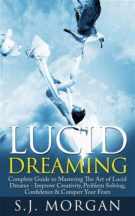 Download Lucid Dreaming Complete Guide To Mastering The Art Of Lucid Dreams Improve Creativity Problem Solving Confidence Conquer Your Fears Astral Projection Metaphysics Out Of Body Experience 