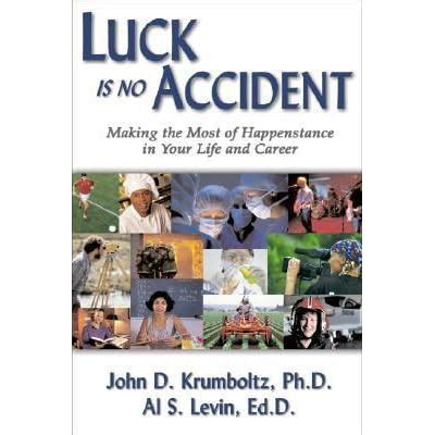 Read Online Luck Is No Accident Making The Most Of Happenstance In Your Life And Career 2Nd Second Edition 