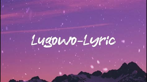 Lugowo Lyric Youtube Lirik Lagu Luguwo - Lirik Lagu Luguwo