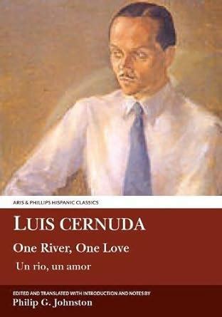 Full Download Luis Cernuda One River One Love Translated With An Introduction And Notes By Philip G Johnston Aris Phillips 