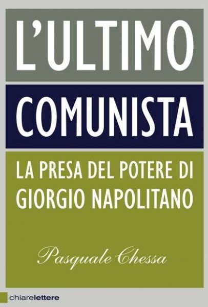 Read Online Lultimo Comunista La Presa Del Potere Di Giorgio Napolitano 