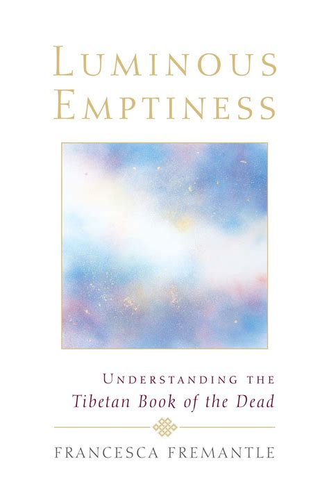 Luminous Emptiness A Guide To The Tibetan Of Dead Francesca Fremantle
