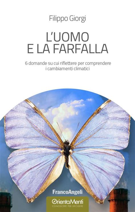 Full Download Luomo E La Farfalla 6 Domande Su Cui Riflettere Per Comprendere I Cambiamenti Climatici 