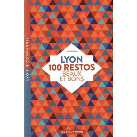 lyon 100 restos beaux et bons