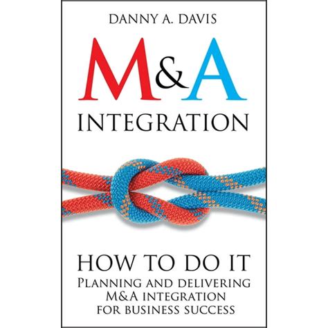 Read M A Integration How To Do It Planning And Delivering M A Integration For Business Success 