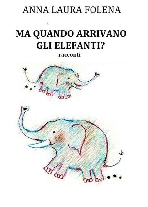 Read Online Ma Quando Arrivano Gli Elefanti 