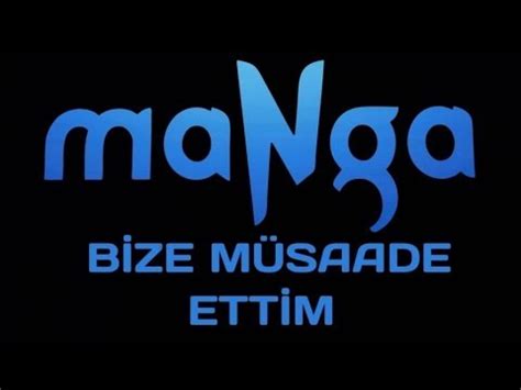 maNga Bize Müsaade Ettim ( Sevdiğim Şarkılar.