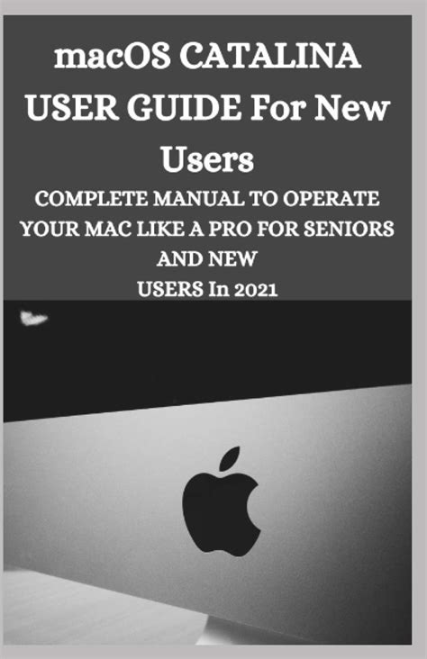 Read Macos Catalina User Guide Complete Manual To Operate Your Mac Like A Pro For Seniors And New Users By Tech Analyst