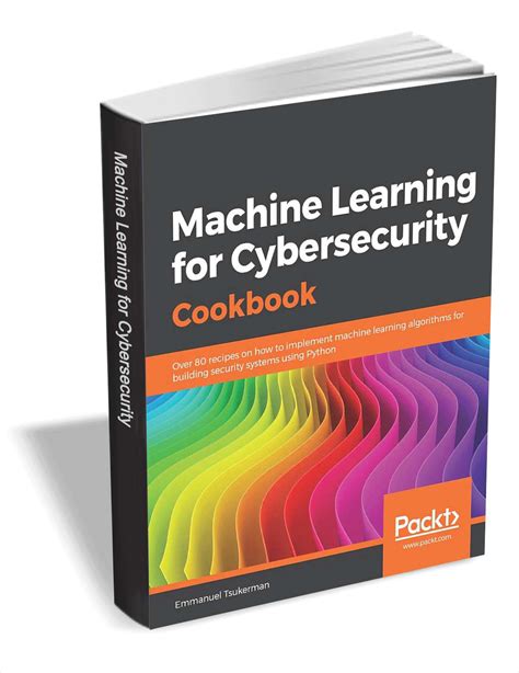 Machine Learning For Cybersecurity Cookbook