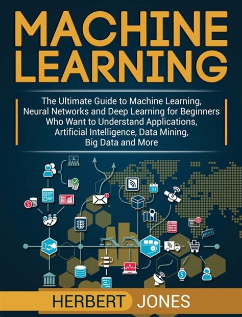 Machine Learning: The Ultimate Guide For Beginners And Starters ( Artificial Intelligence, Algorithms, Data Science, Machine Learning For Beginners)