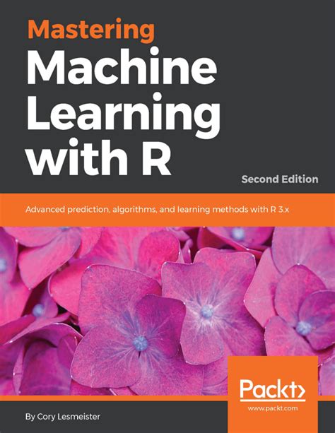 Machine Learning With R Second Edition Expert Techniques For Predictive Modeling To Solve All Your Data Analysis Problems