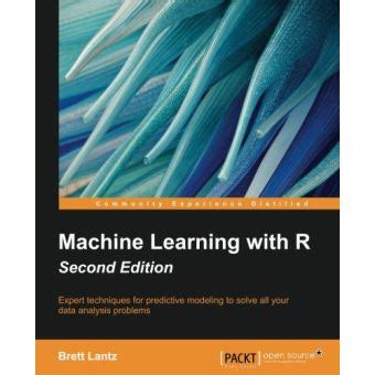 Download Machine Learning With R Second Edition Expert Techniques For Predictive Modeling To Solve All Your Data Analysis Problems 