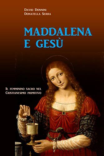 Full Download Maddalena E Ges Il Femminino Sacro Nel Cristianesimo Primitivo 