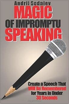 Download Magic Of Impromptu Speaking Create A Speech That Will Be Remembered For Years In Under 30 Seconds 