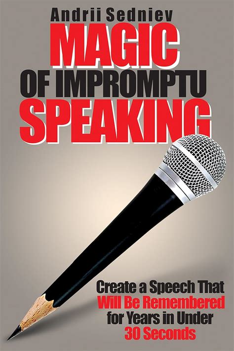 Download Magic Of Impromptu Speaking Create A Speech That Will Be Remembered For Years In Under 30 Seconds 