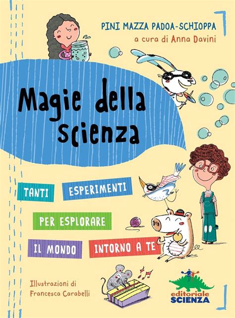 Read Online Magie Della Scienza Tanti Esperimenti Per Esplorare Il Mondo Intorno A Te 