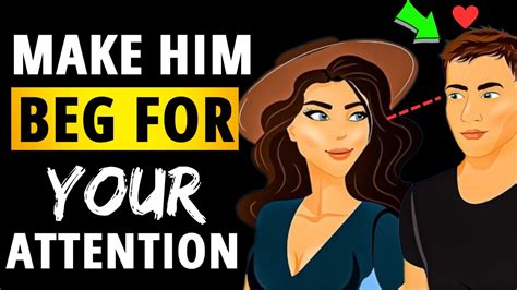 Make Him Beg For Your Attention