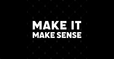 Make It Make Sense
