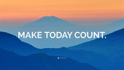 Make Today Count