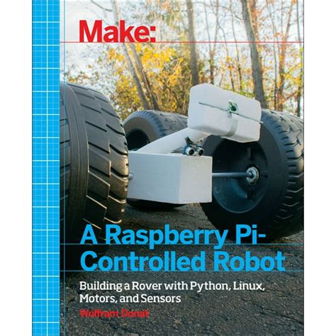 Read Online Make A Raspberry Pi Controlled Robot Building A Rover With Python Linux Motors And Sensors 