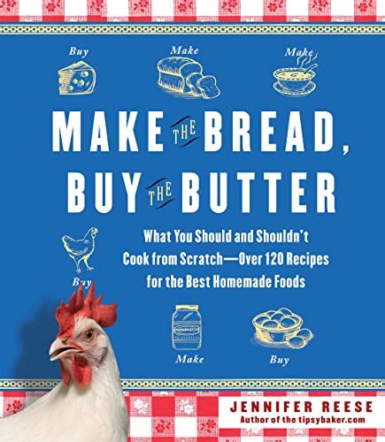 Read Make The Bread Buy The Butter What You Should And Shouldnt Cook From Scratch Over 120 Recipes For The Best Homemade Foods 
