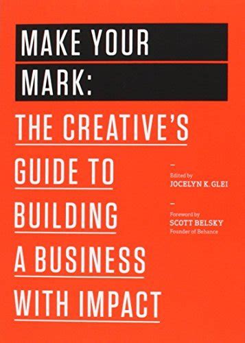 Full Download Make Your Mark The Creatives Guide To Building A Business With Impact The 99U Book Series 3 