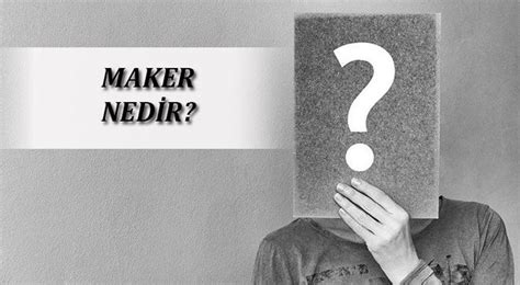 maker türkçesi.