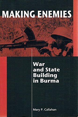 Making Enemies War And State Building In Burma