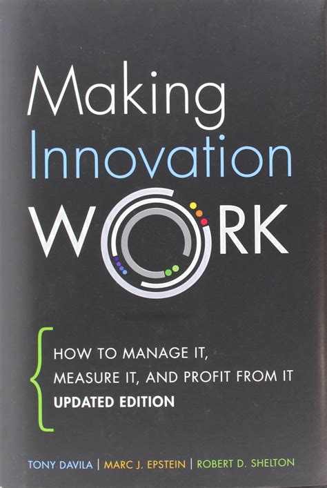 Making Innovation Work How To Manage It Measure And Profit From Tony Davila