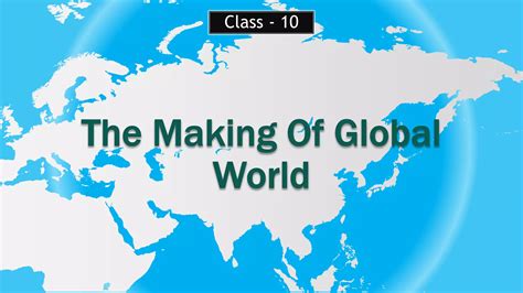 Making Of Global World Class 10 Notes