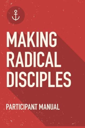 Making Radical Disciples Student Guide A Manual To Facilitate Training Disciples In House Churches Small Groups And Discipleship Groups Leading Towards A Church Planting