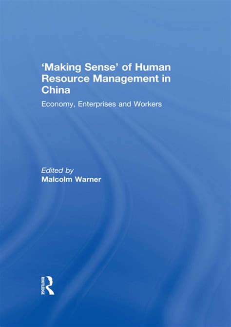 Making Sense Of Human Resource Management In China Economy Enterprises And Workers