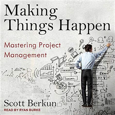 Making Things Happen: Mastering Project Management ( Theory In Practice ( O' Reilly))