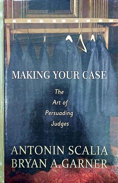 Making Your Case The Art Of Persuading Judges
