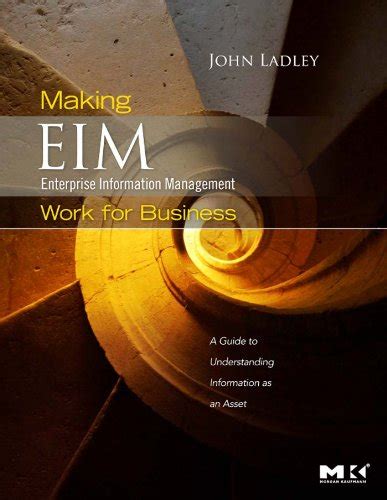 Download Making Enterprise Information Management Eim Work For Business A Guide To Understanding Information As An Asset 