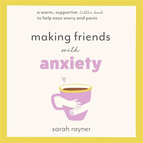 Read Making Friends With Anxiety A Warm Supportive Little Book To Ease Worry And Panic 2018 Edition 