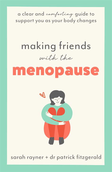 Read Making Friends With The Menopause A Clear And Comforting Guide To Support You As Your Body Changes Updated Edition Reflecting The New Nice Guidelines 