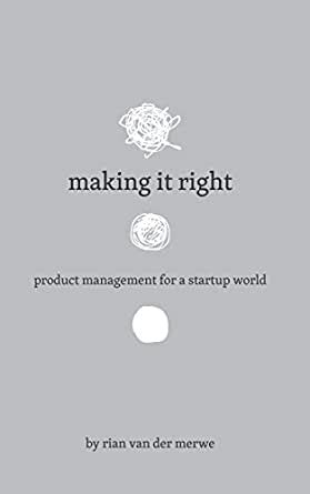Full Download Making It Right Product Management For A Startup World 