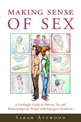 Full Download Making Sense Of Sex A Forthright Guide To Puberty Sex And Relationships For People With Aspergers Syndrome 
