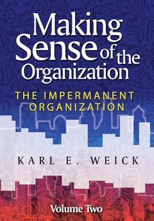 Read Making Sense Of The Organization Vol 2 The Impermanent Organization 
