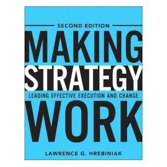 Download Making Strategy Work Leading Effective Execution And Change 