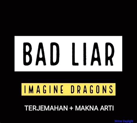 MAKNA LAGU BAD LIAR - Translate Lirik Lagu Bad Liar oleh Imagine Dragons, Punya Makna