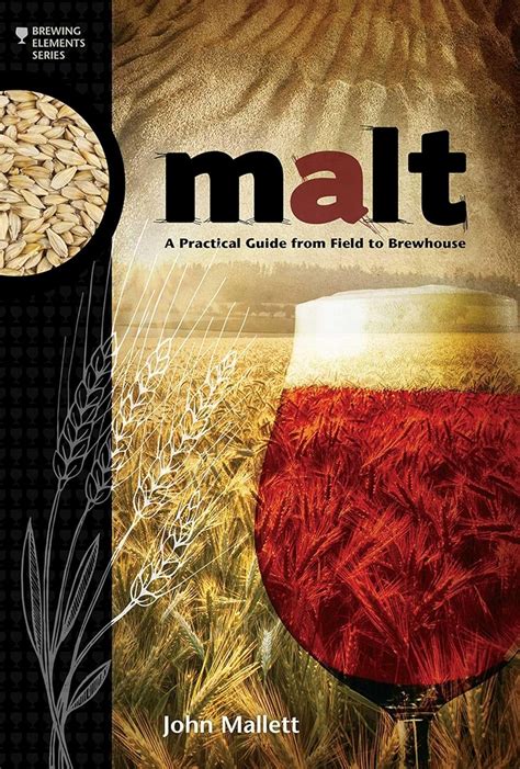 Malt A Practical Guide From Field To Brewhouse Brewing Elements