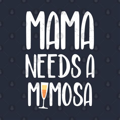 Mama needs a mimosa