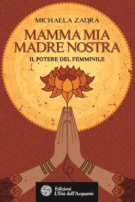 Download Mamma Mia Madre Nostra Il Potere Del Femminile 