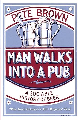 Read Online Man Walks Into A Pub A Sociable History Of Beer 