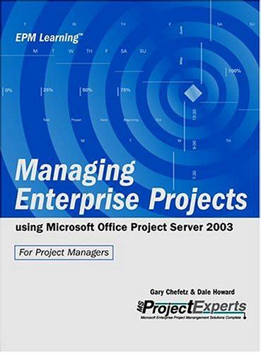 Managing Enterprise Projects: Using Microsoft Office Project Server 2007 ( Epm Learning)